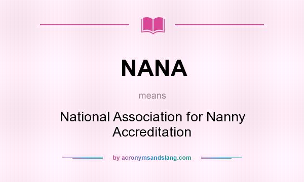 What does NANA mean? It stands for National Association for Nanny Accreditation