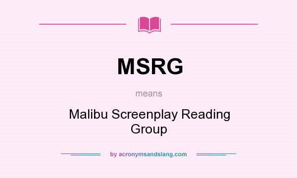 What does MSRG mean? It stands for Malibu Screenplay Reading Group