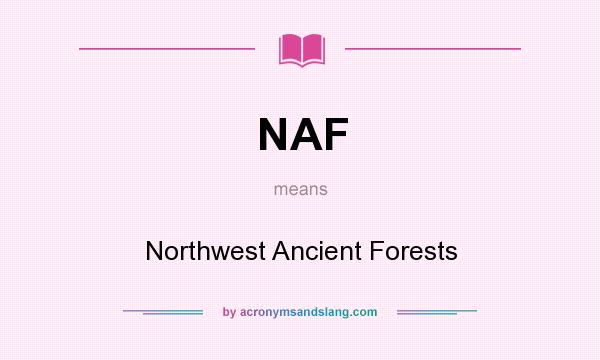 What does NAF mean? It stands for Northwest Ancient Forests