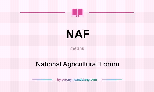 What does NAF mean? It stands for National Agricultural Forum