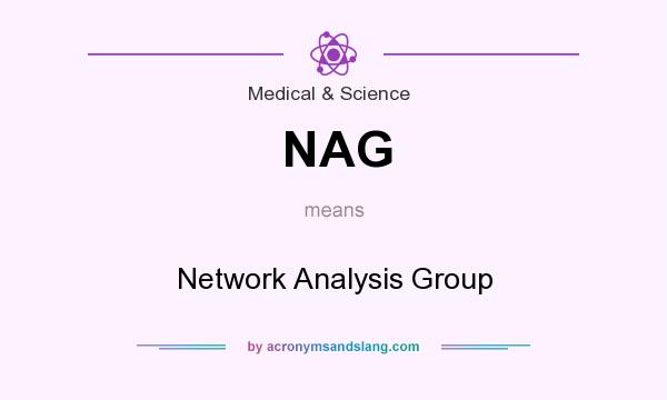 What does NAG mean? It stands for Network Analysis Group