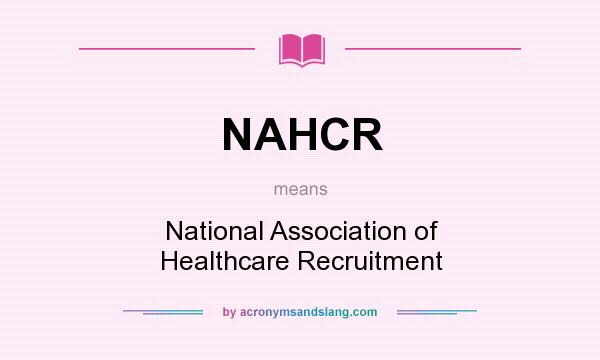 What does NAHCR mean? It stands for National Association of Healthcare Recruitment