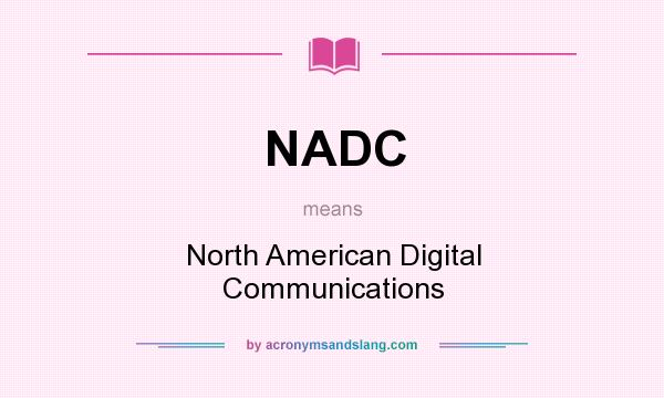 What does NADC mean? It stands for North American Digital Communications