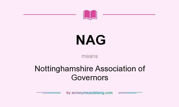 What does NAG mean? It stands for Nottinghamshire Association of Governors