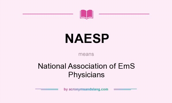 What does NAESP mean? It stands for National Association of EmS Physicians