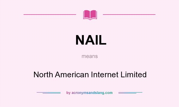 What does NAIL mean? It stands for North American Internet Limited