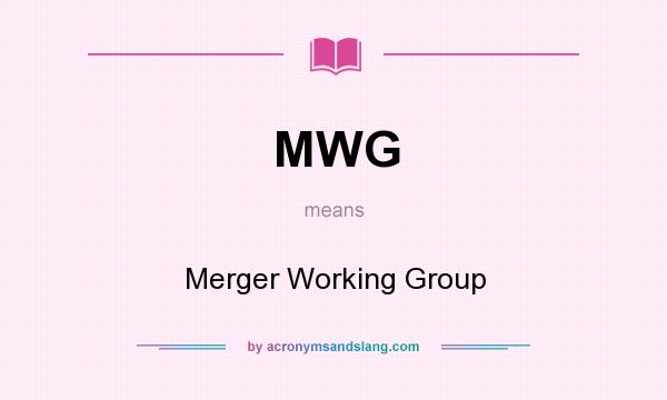 What does MWG mean? It stands for Merger Working Group