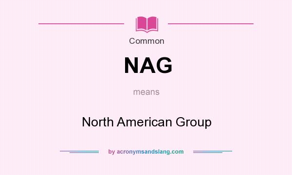 What does NAG mean? It stands for North American Group