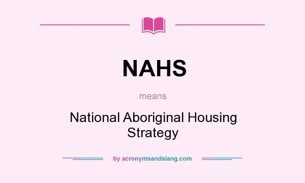 What does NAHS mean? It stands for National Aboriginal Housing Strategy