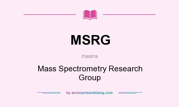 What does MSRG mean? It stands for Mass Spectrometry Research Group