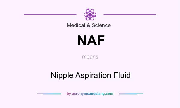 What does NAF mean? It stands for Nipple Aspiration Fluid