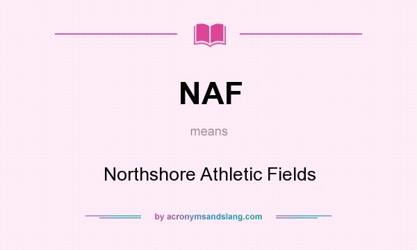 What does NAF mean? It stands for Northshore Athletic Fields