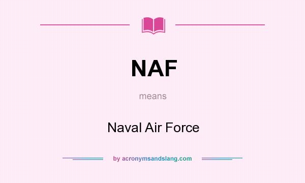What does NAF mean? It stands for Naval Air Force