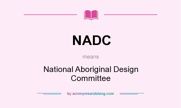 What does NADC mean? It stands for National Aboriginal Design Committee