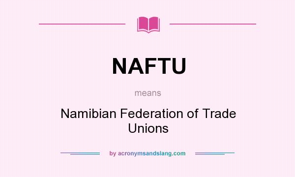 What does NAFTU mean? It stands for Namibian Federation of Trade Unions