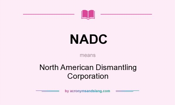 What does NADC mean? It stands for North American Dismantling Corporation