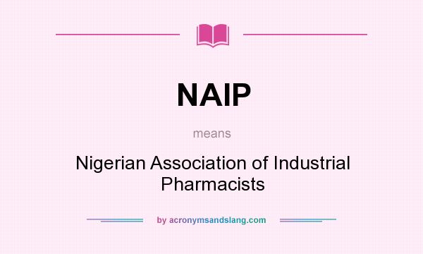 What does NAIP mean? It stands for Nigerian Association of Industrial Pharmacists