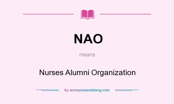 What does NAO mean? It stands for Nurses Alumni Organization