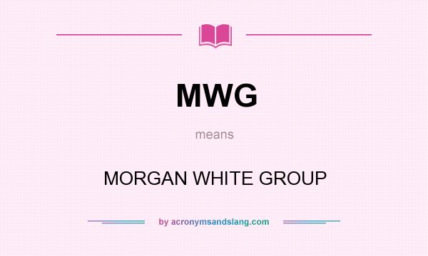 What does MWG mean? It stands for MORGAN WHITE GROUP