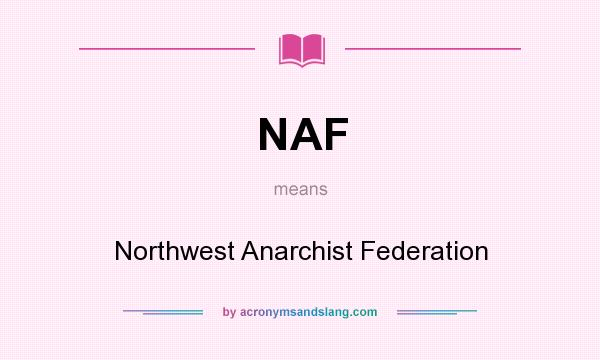 What does NAF mean? It stands for Northwest Anarchist Federation