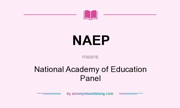 What does NAEP mean? It stands for National Academy of Education Panel