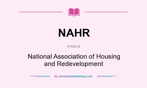 What does NAHR mean? It stands for National Association of Housing and Redevelopment