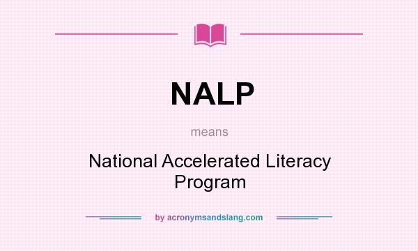 What does NALP mean? It stands for National Accelerated Literacy Program