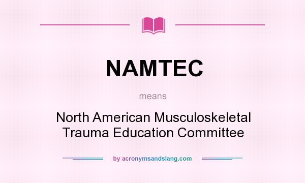 What does NAMTEC mean? It stands for North American Musculoskeletal Trauma Education Committee