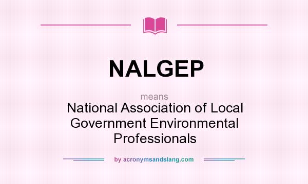 What does NALGEP mean? It stands for National Association of Local Government Environmental Professionals