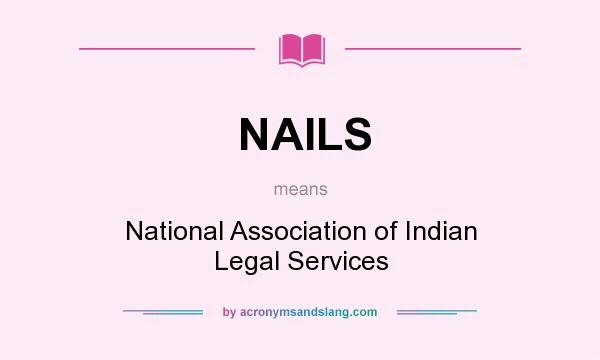 What does NAILS mean? It stands for National Association of Indian Legal Services