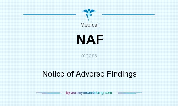 What does NAF mean? It stands for Notice of Adverse Findings