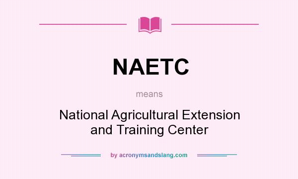 What does NAETC mean? It stands for National Agricultural Extension and Training Center