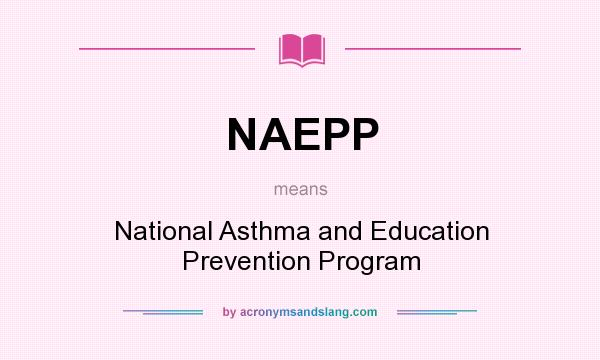 What does NAEPP mean? It stands for National Asthma and Education Prevention Program