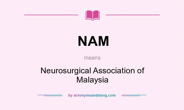 What does NAM mean? It stands for Neurosurgical Association of Malaysia