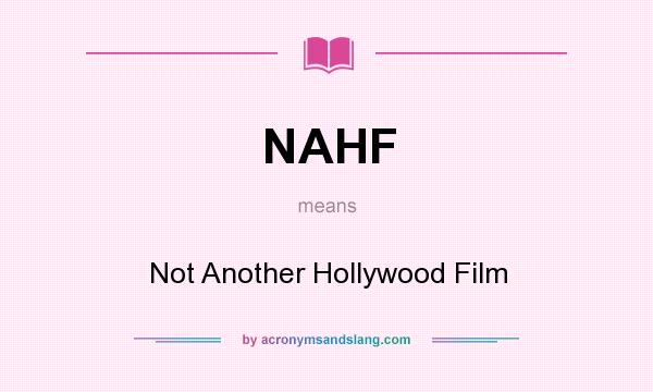 What does NAHF mean? It stands for Not Another Hollywood Film
