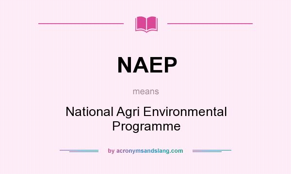 What does NAEP mean? It stands for National Agri Environmental Programme