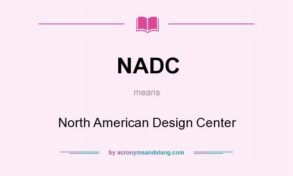 What does NADC mean? It stands for North American Design Center