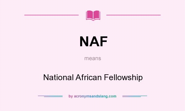 What does NAF mean? It stands for National African Fellowship