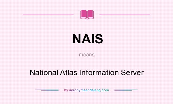 What does NAIS mean? It stands for National Atlas Information Server