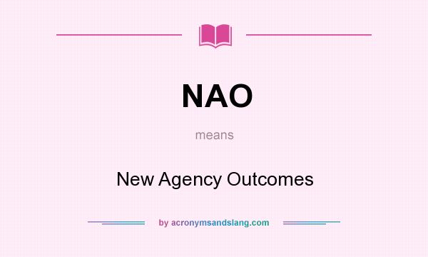 What does NAO mean? It stands for New Agency Outcomes