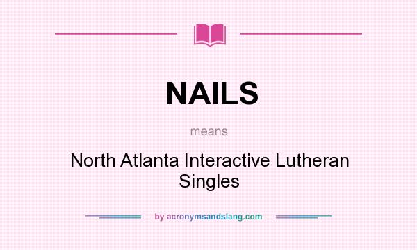 What does NAILS mean? It stands for North Atlanta Interactive Lutheran Singles
