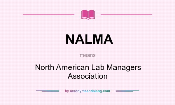What does NALMA mean? It stands for North American Lab Managers Association