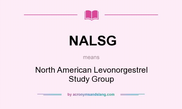 What does NALSG mean? It stands for North American Levonorgestrel Study Group