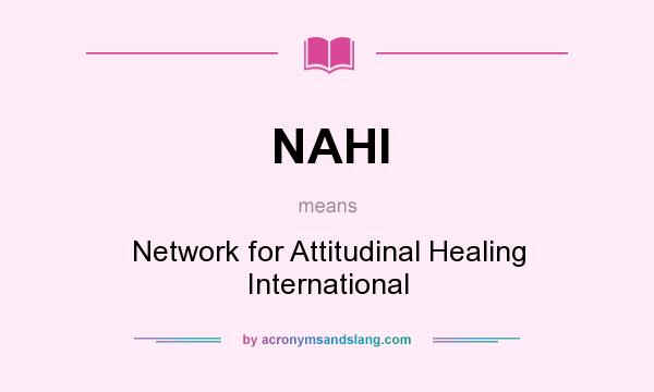 What does NAHI mean? It stands for Network for Attitudinal Healing International