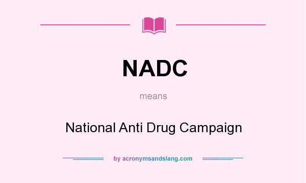 What does NADC mean? It stands for National Anti Drug Campaign