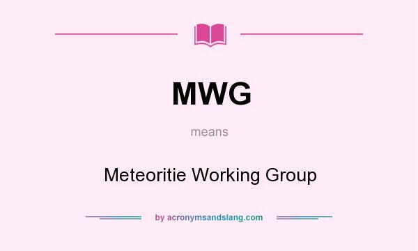 What does MWG mean? It stands for Meteoritie Working Group