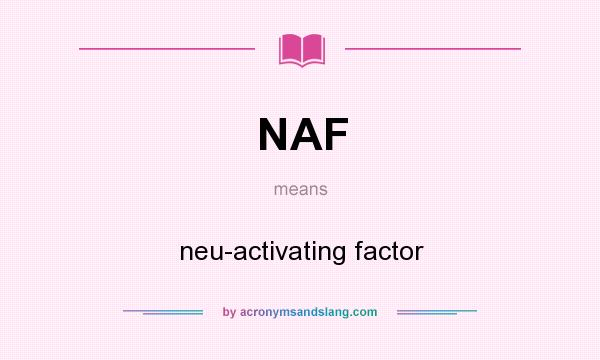 What does NAF mean? It stands for neu-activating factor