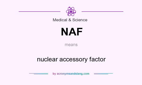 What does NAF mean? It stands for nuclear accessory factor