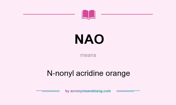 What does NAO mean? It stands for N-nonyl acridine orange