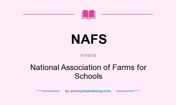What does NAFS mean? It stands for National Association of Farms for Schools